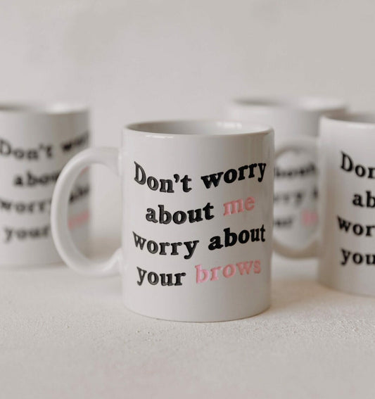 Don't Worry About Me Mug
