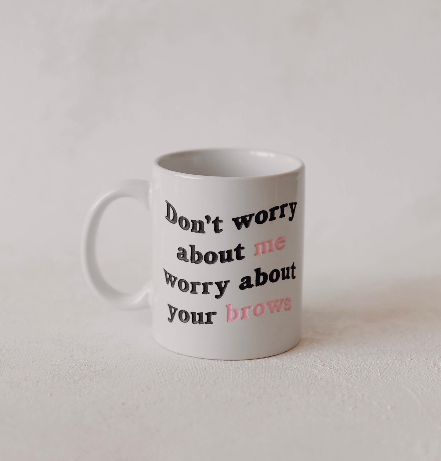 Don't Worry About Me Mug
